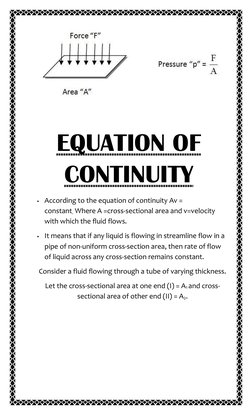 EQUATION OF 
CONTINUITY 
 According to the equation of continuity Av = 
constant. Where A =cross-sectional area and v=