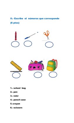 II.- Escribe  el  números que corresponde
(6 ptos)
       
        
   
                     
    
 
1.- school  bag
2.- pen