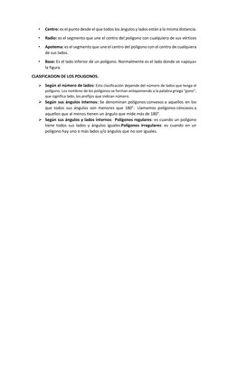 • 
Centro: es el punto desde el que todos los ángulos y lados están a la misma distancia. 
• 
Radio: es el segmento que une e