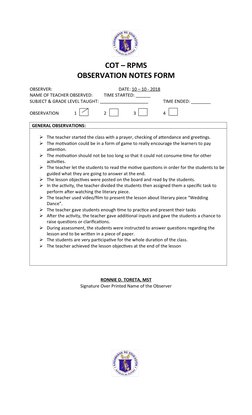 COT – RPMS
OBSERVATION NOTES FORM
OBSERVER:    
DATE: 10 – 10 - 2018
NAME OF TEACHER OBSERVED:  
TIME STARTED: ______
SUBJECT