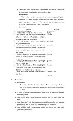 
The author of the play is called a playwright. The duty of a playwright
is to adhere to the principles of composing a play.