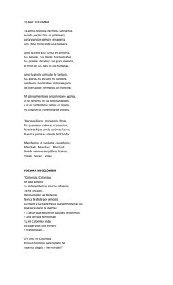 TE AMO COLOMBIA
Te amo Colombia, hermosa patria mía,
creada por mi Dios en primavera,
para vivir por siempre en alegría
con r