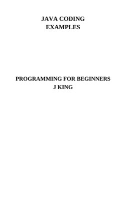 JAVA CODING
EXAMPLES
PROGRAMMING FOR BEGINNERS
J KING

