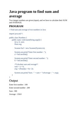 Java program to find sum and
average
Two integer numbers are given (input), and we have to calculate their SUM
and AVERAGE.
P