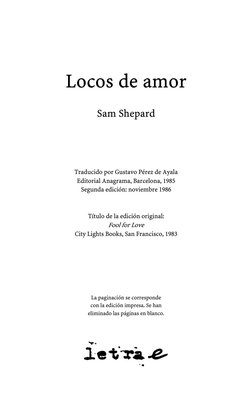 (http://letrae.iespana.es)
 
Locos de amor 
 
Sam Shepard 
 
 
 
 
 
 
Traducido por Gustavo Pérez de Ayala 
Editorial Anag