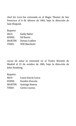 Fool for Love fue estrenada en el Magic Theater de San 
Francisco el 8 de febrero de 1983, bajo la dirección de 
Sam Shep