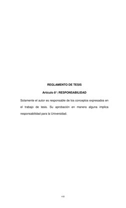 viii 
 
viii 
 
 
 
 
 
 
 
 
 
 
 
 
 
 
 
 
 
 
 
 
 
 
 
 
 
REGLAMENTO DE TESIS 
Artículo 8°: RESPONSABILIDAD 
Solamente