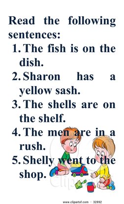 Read  the  following
sentences:
1. The fish is on the
dish.
2. Sharon  has  a
yellow sash.
3. The shells are on
the shelf.
4.
