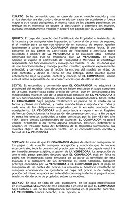 CUARTO:  Se ha convenido que, en caso de que el mueble vendido y más
arriba descrito sea destruido o deteriorado por causa de
