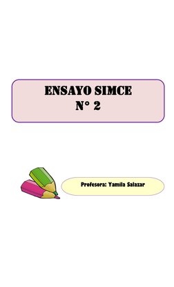  
Ensayo simce  
n° 2  
Profesora: Yamila Salazar 
