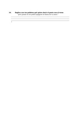 16.
Explica con tus palabras qué quiere decir el poeta con el verso   
“pero jamás en mí podrá apagarse la llama de tu amor