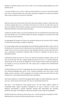 desafiar a si próprio caçam ao voo com o cal.36. Já vi um amigo caçando perdizes com uma
paralela cal.36.
 Já cacei codornas