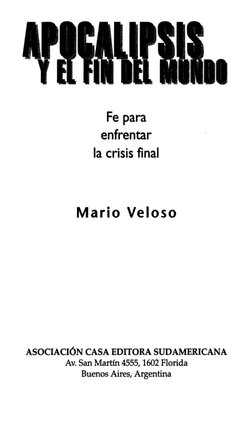 Fe para 
enfrentar 
la crisis final 
Mario Veloso 
ASOCIACIÓN CASA EDITORA SUDAMERICANA 
Av. San Martín 4555, 1602 Florida 
B