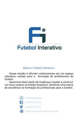Sobre o Futebol Interativo:
	
Nossa missão é difundir conhecimento em um espaço 
interativo voltado para a  formação de profi
