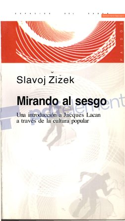 E
S
P
A
C
I
O
S 
D
E
L 
S
A
B
E
R  (http://cbs.wondershare.com/go.php?pid=3022&m=db)
Slavoj Zizek 
Mirando al sesgo 
Una intr