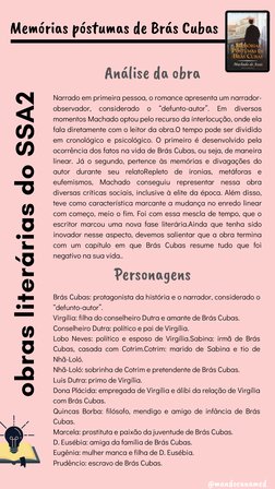 Brás Cubas: protagonista da história e o narrador, considerado o
“defunto-autor”.
Virgília: filha do conselheiro Dutra e am