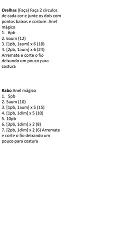 Orelhas (Faça) Faça 2 círculos 
de cada cor e junte os dois com 
pontos baixos e costure. Anel 
mágico 
1. 6pb 
2. 6aum (12)