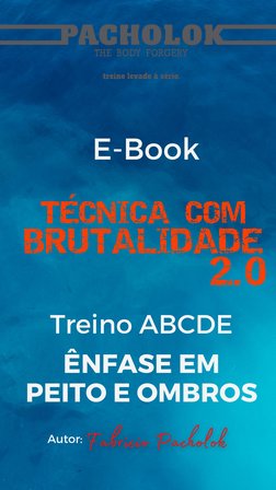 E-Book
Autor:
Treino ABCDE
ÊNFASE EM
PEITO E OMBROS
