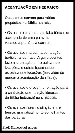 Prof. Marcosuel Alves 
Os acentos servem para vários
propósitos na Bíblia hebraica:
• Os acentos marcam a sílaba tônica ou
ac