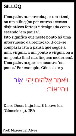 Prof. Marcosuel Alves 
SILLÛQ
Uma palavra marcada por um atnaḥ
ou um silluq (ou por outros acentos
disjuntivos fortes) é desi
