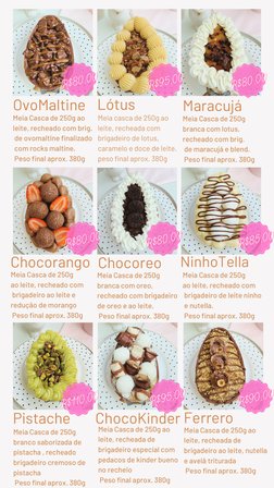 R$110,00
R$110,00
R$110,00
Meia Casca de 250g ao 
leite, recheado com brig.
 de ovomaltine finalizado
 com rocks maltine.
 Pe