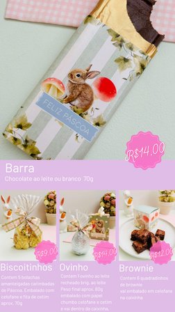 Barra 
Chocolate ao leite ou branco  70g
R$14,00
R$14,00
R$14,00
Contem 5 bolachas
amanteigadas carimbadas
de Páscoa. Embalad