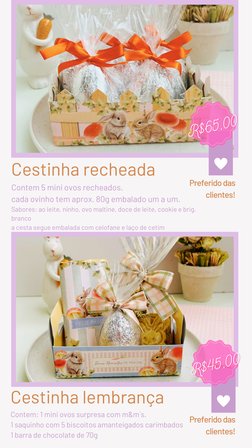 Cestinha recheada
Preferido das
clientes!
Contem 5 mini ovos recheados.
cada ovinho tem aprox. 80g embalado um a um. 
Sabores