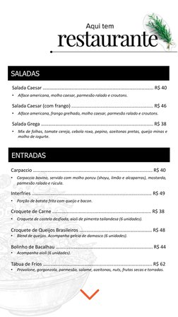 SALADAS
Salada Caesar …………………….............................................................. R$ 40
•
Alface americana, molho