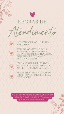 Atendimento
REGRAS DE
COMPARECER NO HORÁRIO
MARCADO.
ATRASO NO MÁXIMO DE 15
MINUTOS, PASSAR DISSO A
CLIENTE PERDE SEU HORARIO
