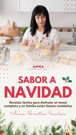 SABOR A 
NAVIDAD
Recetas fáciles para disfrutar un menú
completo y en familia estas fiestas navideñas
Anna Recetas Fáciles
