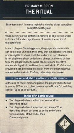 PRIMARY MISSION 
THE RITUAL 
Bitterfoes clash in a race to finish a ritual to either sanctify or 
corrupt the battlefield. 
W