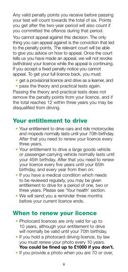 6
Any valid penalty points you receive before passing 
your test will count towards the total of six. Points 
you get after t