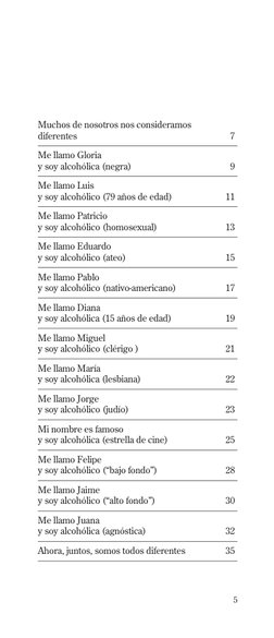 5
Muchos de nosotros nos consideramos
diferentes	
 7
Me llamo Gloria
y soy alcohólica (negra) 	
9
Me llamo Luis 
y soy alcohó