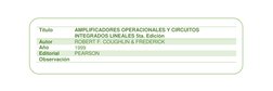 Título 
AMPLIFICADORES OPERACIONALES Y CIRCUITOS 
INTEGRADOS LINEALES 5ta. Edición 
Autor 
ROBERT F. COUGHLIN & FREDERICK
