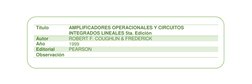 Título 
AMPLIFICADORES OPERACIONALES Y CIRCUITOS 
INTEGRADOS LINEALES 5ta. Edición 
Autor 
ROBERT F. COUGHLIN & FREDERICK