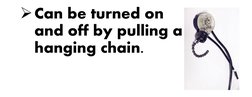 Can be turned on
and off by pulling a
hanging chain.
